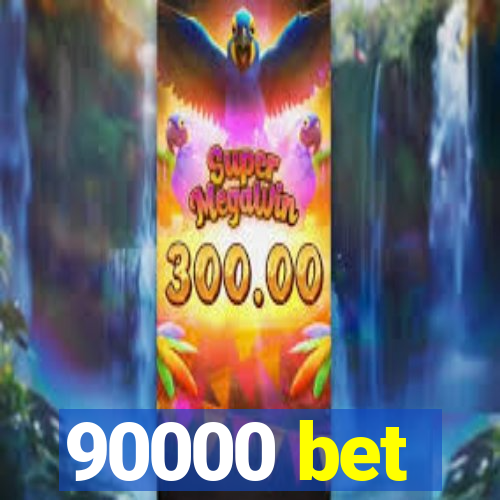 90000 bet