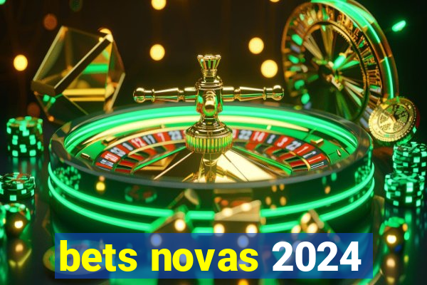 bets novas 2024