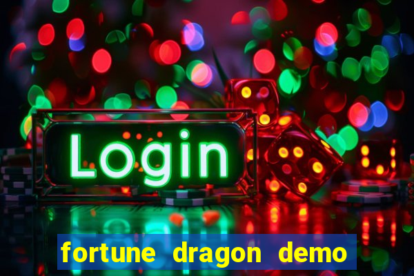 fortune dragon demo aposta de 500