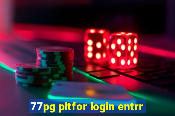 77pg pltfor login entrr