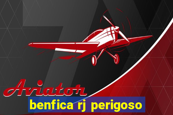 benfica rj perigoso