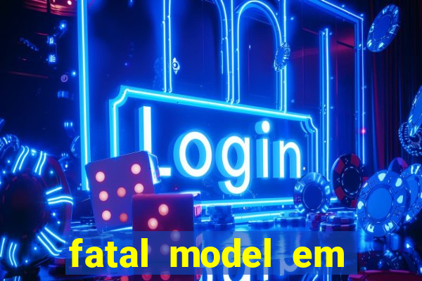 fatal model em eunapolis bahia