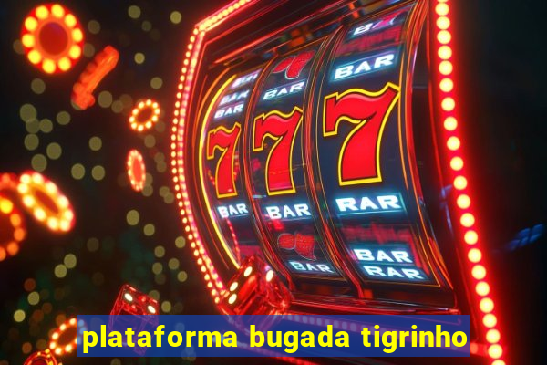 plataforma bugada tigrinho