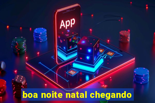 boa noite natal chegando