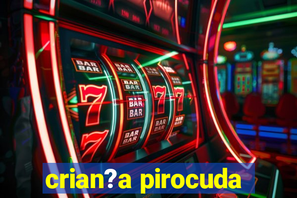 crian?a pirocuda