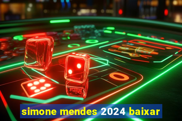 simone mendes 2024 baixar