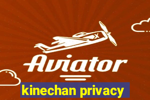 kinechan privacy