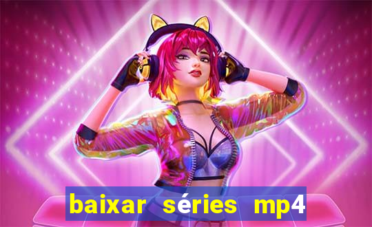 baixar séries mp4 fora do ar