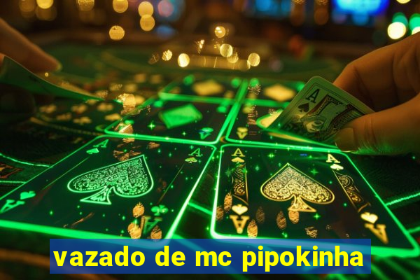 vazado de mc pipokinha