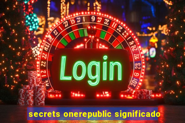 secrets onerepublic significado