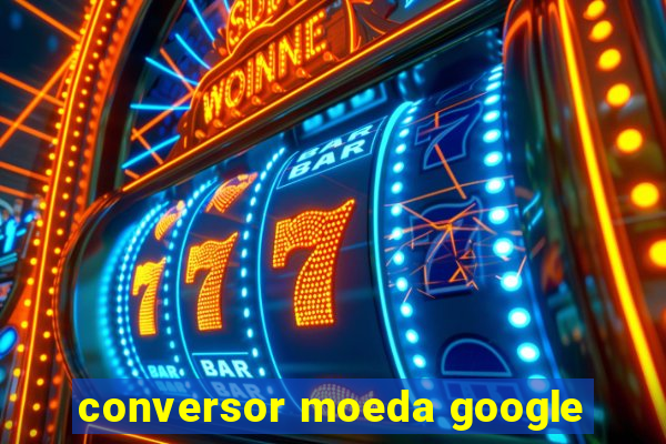 conversor moeda google