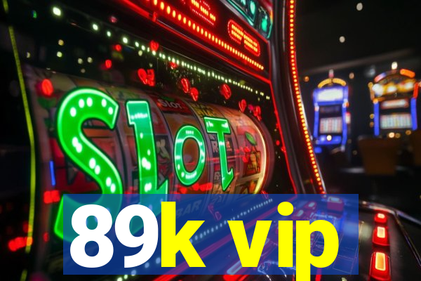 89k vip