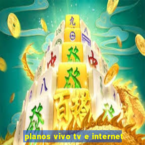 planos vivo tv e internet