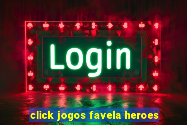 click jogos favela heroes