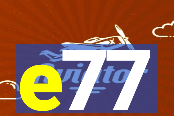 e77