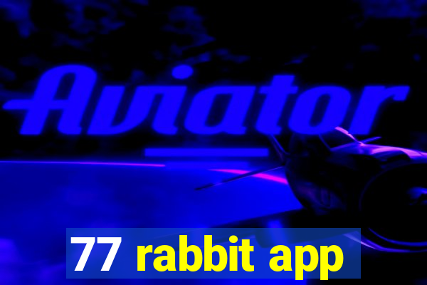 77 rabbit app