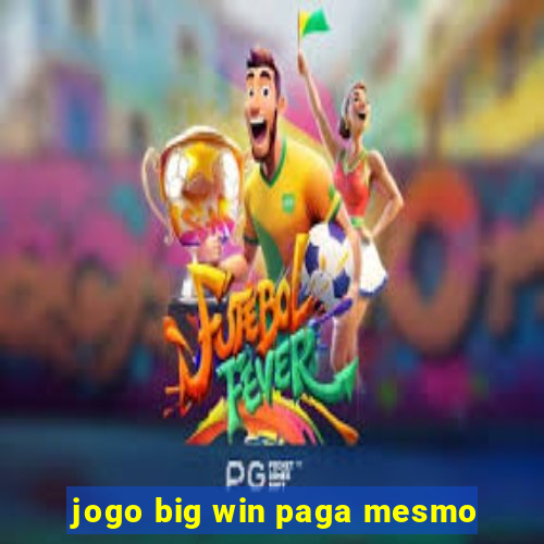 jogo big win paga mesmo