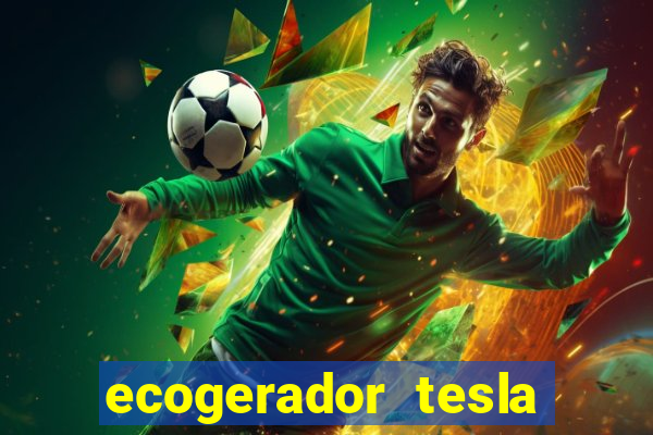 ecogerador tesla reclame aqui