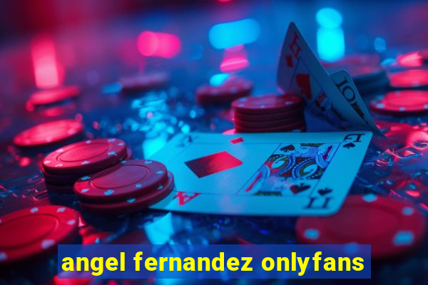 angel fernandez onlyfans