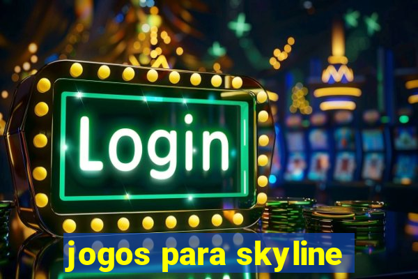 jogos para skyline