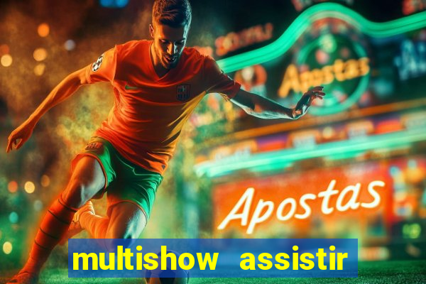 multishow assistir online gratis