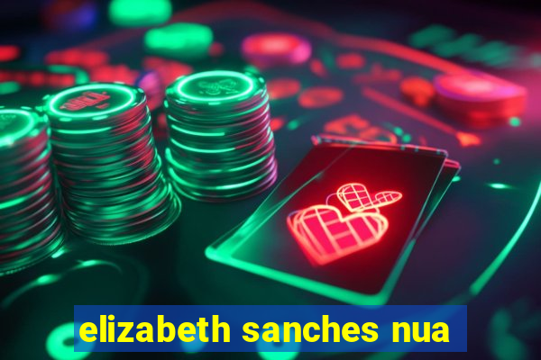 elizabeth sanches nua