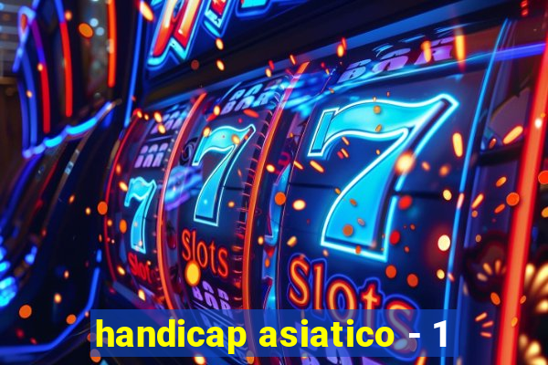 handicap asiatico - 1