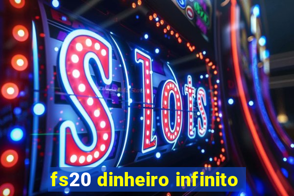 fs20 dinheiro infinito