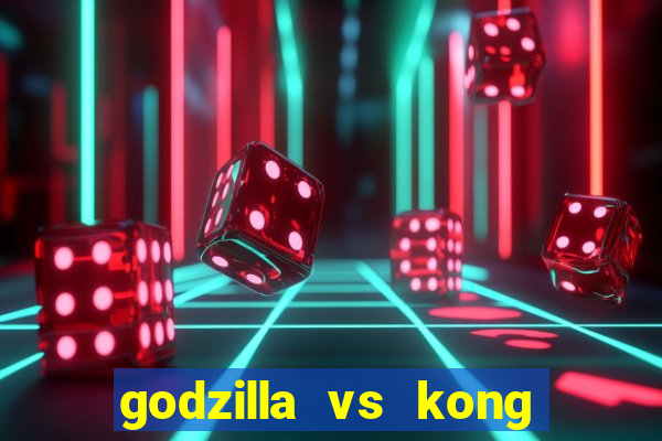 godzilla vs kong filme completo dublado topflix