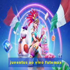 juventus ao vivo futemax