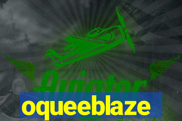 oqueeblaze