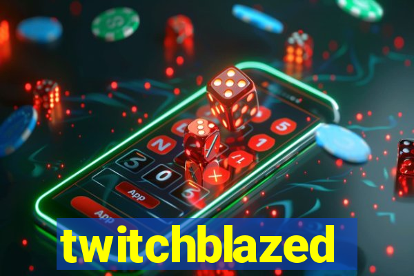 twitchblazed